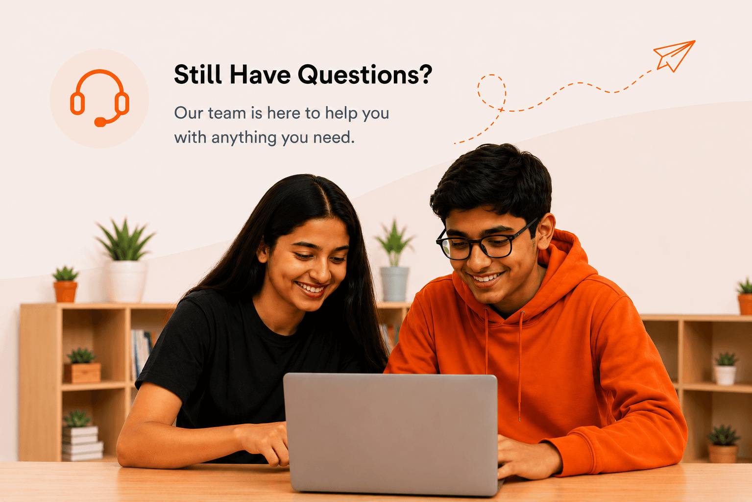 Still have questions? We're here to help